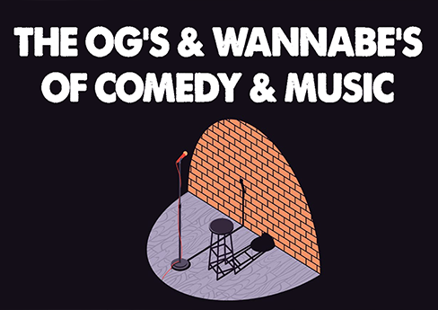 The OG’s & WannaBe’s of Comedy & Music